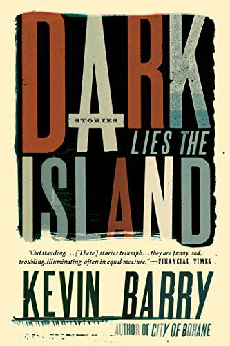 Cover for Kevin Barry · Dark Lies the Island: Stories (Pocketbok) (2015)