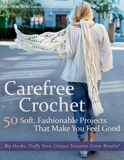 Cover for May Britt Bjella Zamori · Carefree Crochet: 50 Soft, Fashionable Projects That Make You Feel Good (Hardcover Book) (2021)