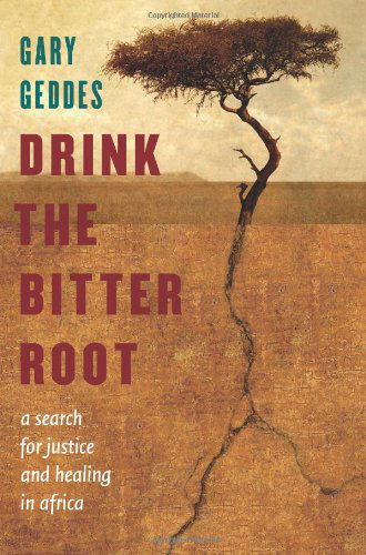 Cover for Gary Geddes · Drink the Bitter Root: a Search for Justice and Healing in Africa (Hardcover Book) (2011)