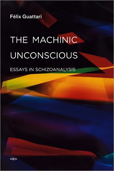 The Machinic Unconscious: Essays in Schizoanalysis - Semiotext (e) / Foreign Agents - Felix Guattari - Books - Autonomedia - 9781584350880 - December 22, 2010