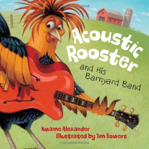 Acoustic Rooster and His Barnyard Band - Kwame Alexander - Livres - Sleeping Bear Press - 9781585366880 - 22 août 2011