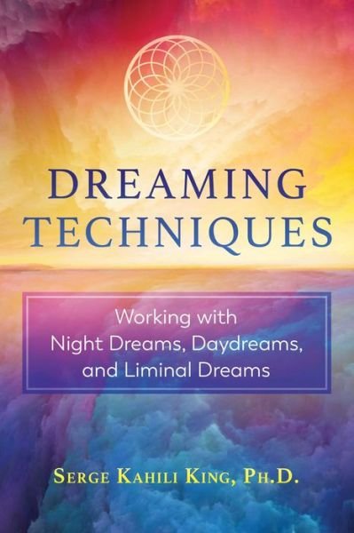 Cover for Serge Kahili King · Dreaming Techniques: Working with Night Dreams, Daydreams, and Liminal Dreams (Paperback Book) (2021)