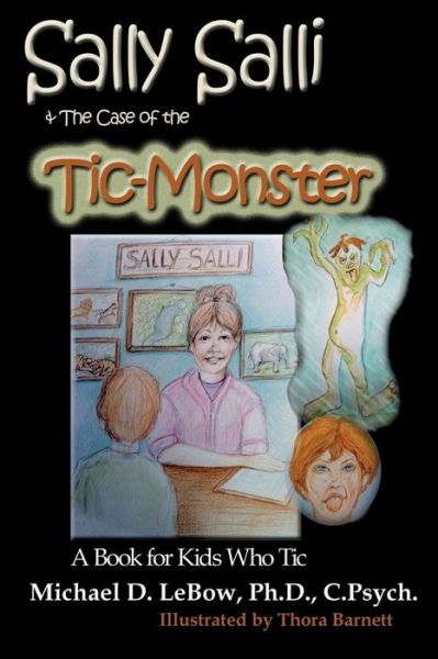Sally Salli & the Case of the Tic Monster: a Book for Kids Who Tic - Michael D. Lebow Phd Cp - Books - Science & Humanities Press - 9781596300880 - August 23, 2014