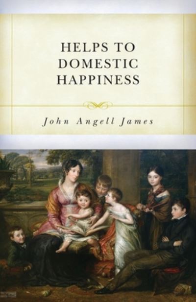 Cover for John Angell James · Helps to Domestic Happiness (Paperback Book) (2020)