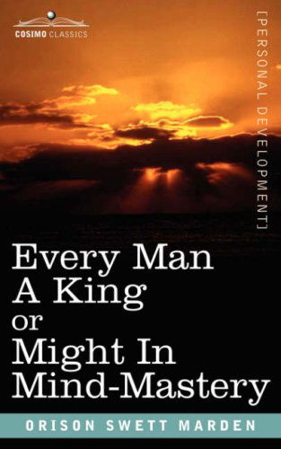 Cover for Orison Swett Marden · Every Man a King or Might in Mind-mastery (Paperback Book) (2007)