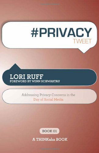 # PRIVACY Tweet Book01: Addressing Privacy Concerns in the Day of Social Media - Lori Ruff - Książki - Super Star Press - 9781607730880 - 3 listopada 2010