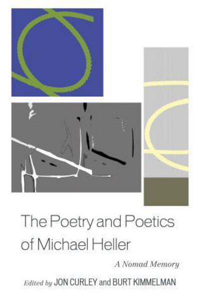 The Poetry and Poetics of Michael Heller: A Nomad Memory - Jon Curley - Books - Fairleigh Dickinson University Press - 9781611476880 - July 1, 2015