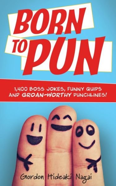 Cover for Gordon Hideaki Nagai · Born To Pun: 1,400 Boss Jokes, Funny Quips and Groan-Worthy Punchlines (Paperback Book) (2018)