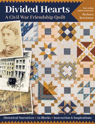 Divided Hearts, A Civil War Friendship Quilt: Historical Narratives, 12 Blocks, Instruction & Inspirations - Barbara Brackman - Books - C & T Publishing - 9781617458880 - June 15, 2020