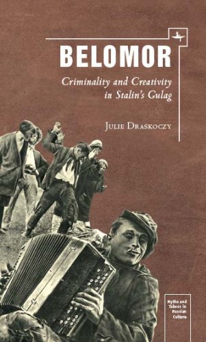 Cover for Julie S. Draskoczy · Belomor: Criminality and Creativity in Stalin’s Gulag - Myths and Taboos in Russian Culture (Hardcover Book) (2014)