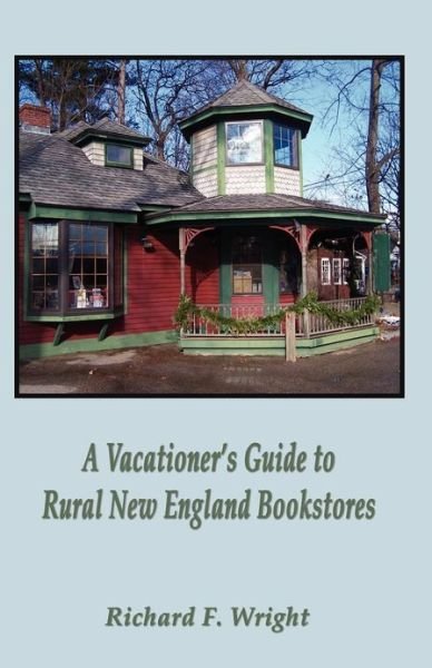 Cover for Richard Wright · A Vacationer's Guide to Rural New England Bookstores (Paperback Bog) (2012)
