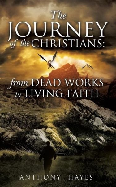 Cover for Anthony Hayes · The Journey of the Christians: from Dead Works to Living Faith (Paperback Bog) (2012)