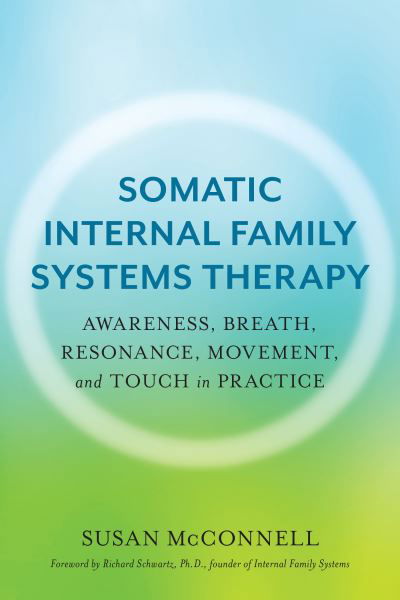 Cover for Susan McConnell · Somatic Internal Family Systems Therapy: Awareness, Breath, Resonance, Movement, and Touch in Practice (Taschenbuch) (2020)