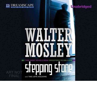 Stepping Stone & Love Machine: Two Short Novels from Crosstown to Oblivion - Walter Mosley - Audiolivros - Dreamscape Media - 9781624065880 - 1 de maio de 2013