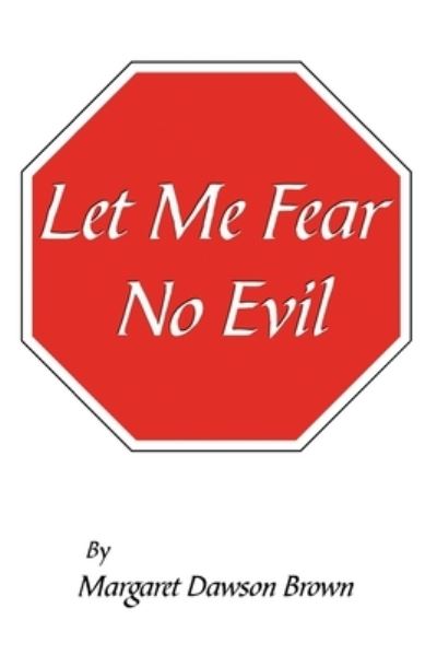 Let Me Fear No Evil - Margaret Dawson Brown - Books - Breezeway Books - 9781625505880 - March 19, 2019