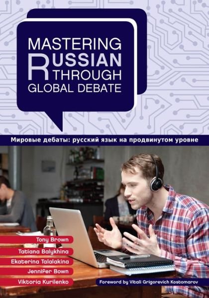 Mastering Russian through Global Debate - Mastering Languages through Global Debate - Tony Brown - Books - Georgetown University Press - 9781626160880 - December 8, 2014
