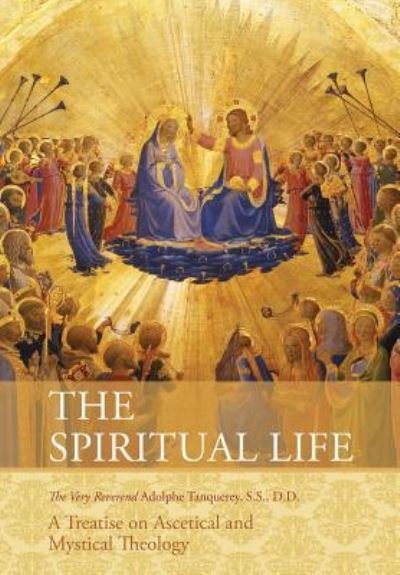 Cover for Very Rev Adolphe Tanqueray S S D D · The Spiritual Life: a Treatise on Ascetical and Mystical Theology (Reprint) (Paperback Book) (2015)
