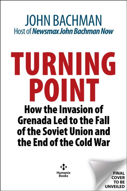Turning Point: How the Invasion of Grenada Led to the Fall of the Soviet Union and the End of the Cold War - John Bachman - Livros - Humanix Books - 9781630062880 - 17 de abril de 2025