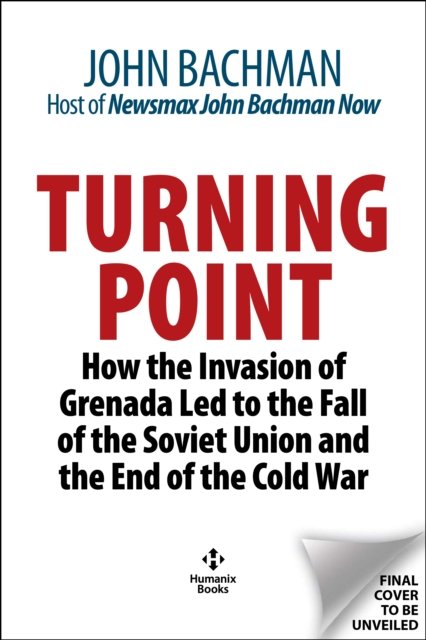 Cover for John Bachman · Turning Point: How the Invasion of Grenada Led to the Fall of the Soviet Union and the End of the Cold War (Gebundenes Buch) (2025)