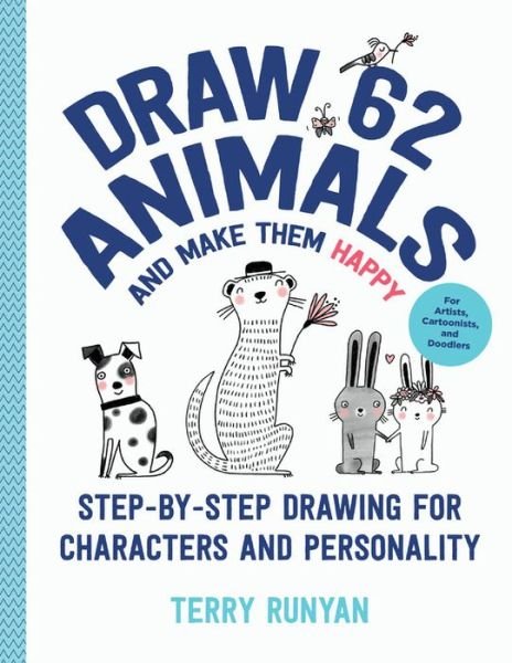 Cover for Terry Runyan · Draw 62 Animals and Make Them Happy: Step-by-Step Drawing for Characters and Personality - For Artists, Cartoonists, and Doodlers - Draw 62 (Pocketbok) (2020)