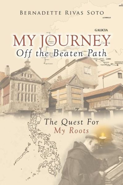 Cover for Bernadette Rivas Soto · My Journey Off the Beaten Path: The Quest for My Roots, from Spain to the Philippines (Taschenbuch) (2017)