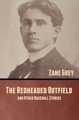 Cover for Zane Grey · The Redheaded Outfield, and Other Baseball Stories (Paperback Bog) (2020)