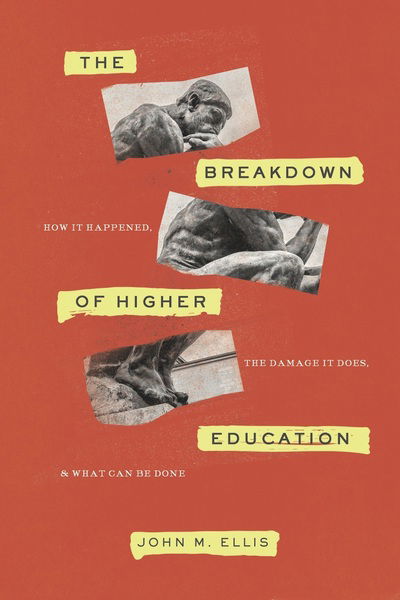 Cover for John M. Ellis · The Breakdown of Higher Education: How It Happened, the Damage It Does, and What Can Be Done (Hardcover Book) (2020)