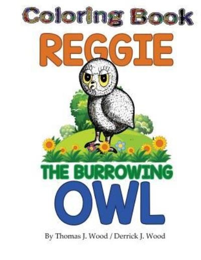 Cover for Derrick J Wood · Reggie The Burrowing Owl Coloring Book (Paperback Book) (2018)