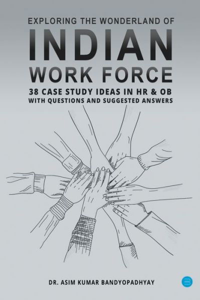 Cover for Asim Kumar Bandyopadhyay · Exploring the wonderland of Indian workforce- 38 case study ideas on HR &amp; OB with questions and suggested answers. (Paperback Book) (2022)