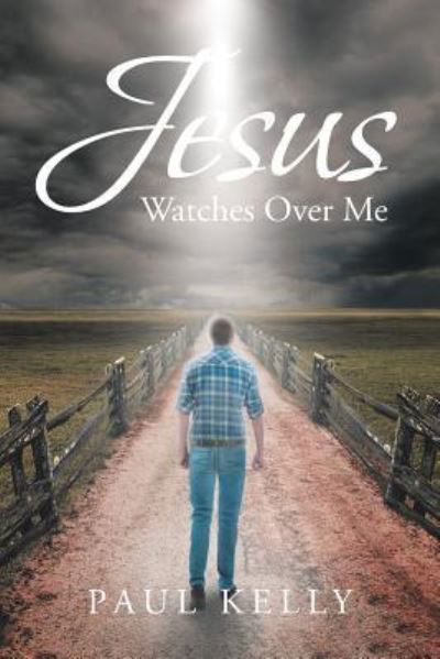 Jesus Watches Over Me - Paul Kelly - Boeken - Christian Faith Publishing, Inc - 9781644584880 - 6 maart 2019