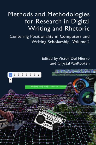 Cover for Victor Del Hierro · Methods and Methodologies for Research in Digital Writing and Rhetoric, Volume 2 (Book) (2023)