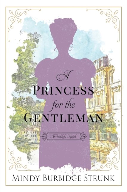 Cover for Mindy Burbidge Strunk · A Princess for the Gentleman - Unlikely Match (Paperback Book) (2020)