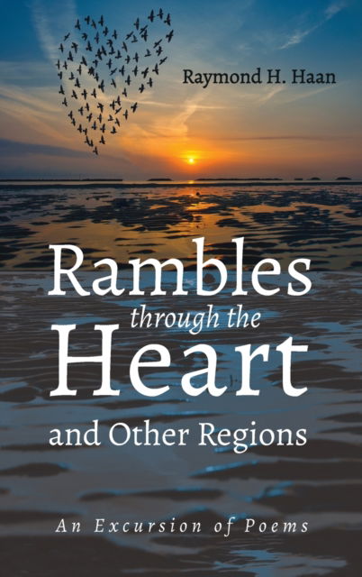 Cover for Raymond H Haan · Rambles through the Heart and Other Regions (Hardcover Book) (2022)