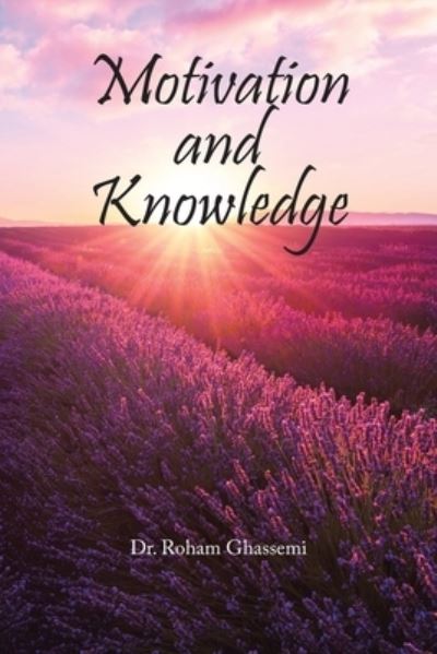 Motivation and Knowledge - Roham Ghassemi - Books - Xlibris Corporation LLC - 9781669855880 - November 14, 2022