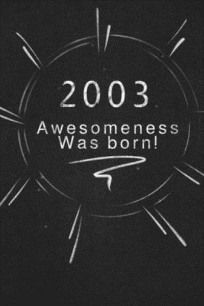 2003 awesomeness was born. - Awesomeness Publishing - Bücher - Independently Published - 9781678864880 - 21. Dezember 2019