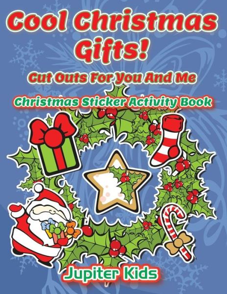 Cover for Jupiter Kids · Cool Christmas Gifts! Cut Outs For You And Me: Christmas Sticker Activity Book (Paperback Book) (2016)