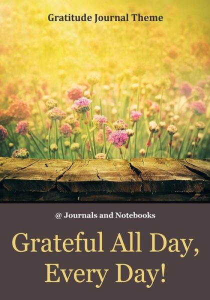 Cover for @ Journals and Notebooks · Grateful All Day, Every Day! / Gratitude Journal Theme (Paperback Book) (2016)