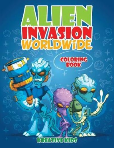 Cover for Kreative Kids · Alien Invasion Worldwide Coloring Book (Paperback Book) (2016)