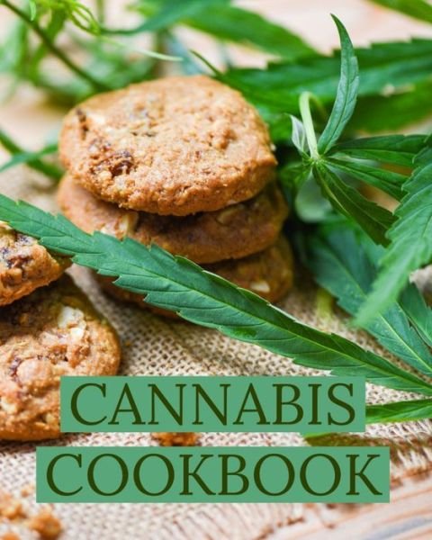Cannabis Cookbook - Cannabis Cookbooks - Livros - Independently Published - 9781688029880 - 24 de agosto de 2019