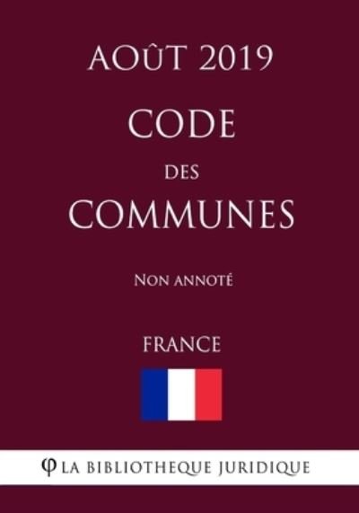 Cover for La Bibliotheque Juridique · Code des communes (France) (Aout 2019) Non annote (Pocketbok) (2019)