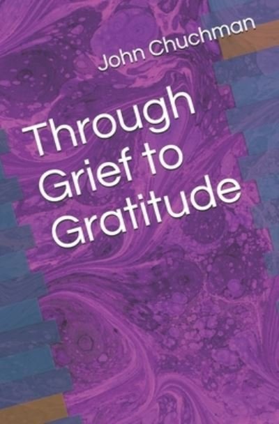 Cover for John Chuchman · Through Grief to Gratitude (Paperback Book) (2019)