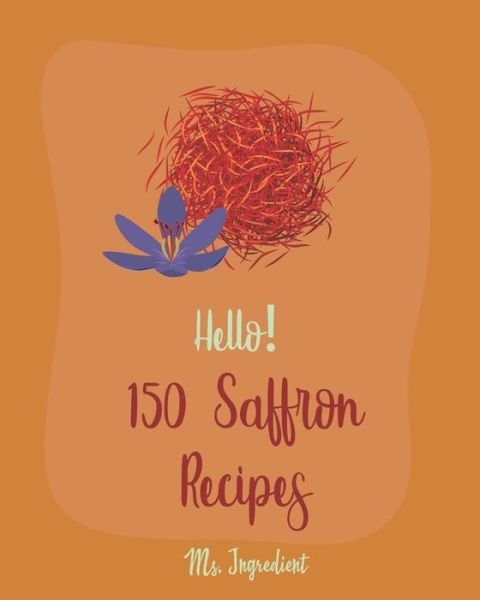 Cover for MS Ingredient · Hello! 150 Saffron Recipes (Paperback Bog) (2019)