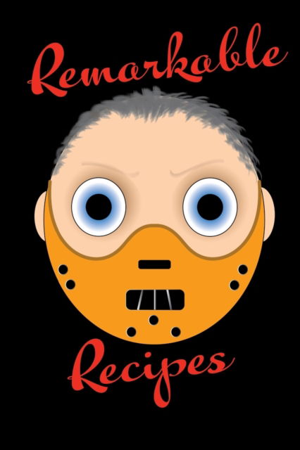 Cover for Mantablast · Remarkable Recipes - Blank Lined Recipe Book 6x9 Humour Lecter Cover (Paperback Book) (2020)