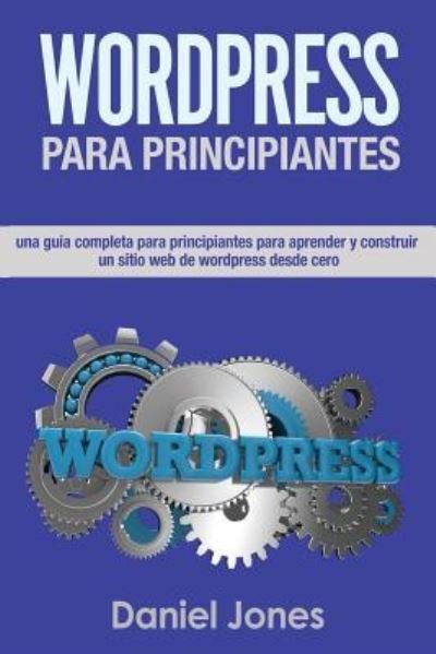 Cover for Daniel Jones · Wordpress Para Principiantes (Libro En Espanol/ Wordpress for Beginners Spanish (Pocketbok) (2018)