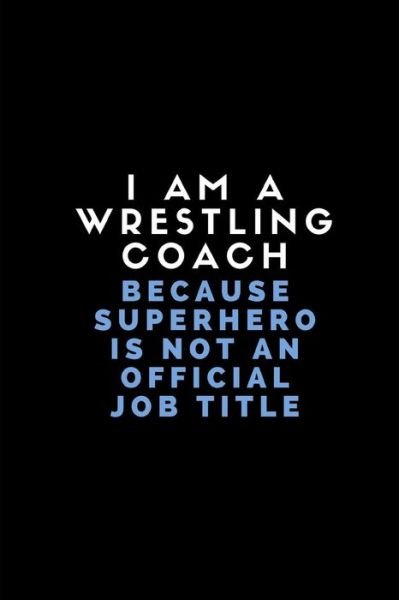 Cover for Worklives Workvibes · I Am a Wrestling Coach Because Superhero Is Not an Official Job Title (Paperback Bog) (2018)
