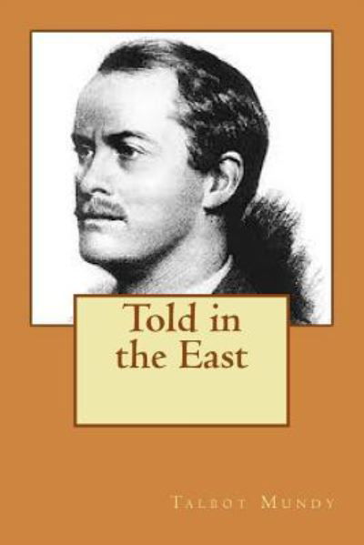 Told in the East - Talbot Mundy - Books - Createspace Independent Publishing Platf - 9781726486880 - September 3, 2018