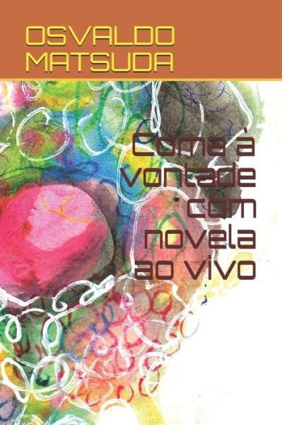 Cover for Osvaldo Matsuda · Coma A Vontade Com Novela Ao Vivo (Paperback Book) (2018)