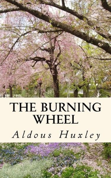 Cover for Aldous Huxley · The Burning Wheel (Taschenbuch) (2018)