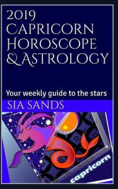 Cover for Sia Sands · 2019 Capricorn Horoscope &amp; Astrology (Paperback Book) (2018)