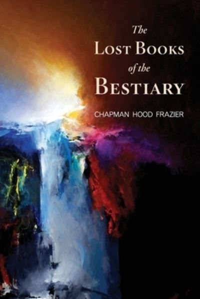 Cover for Chapman Hood Frazier · Lost Books of the Bestiary (Book) (2023)